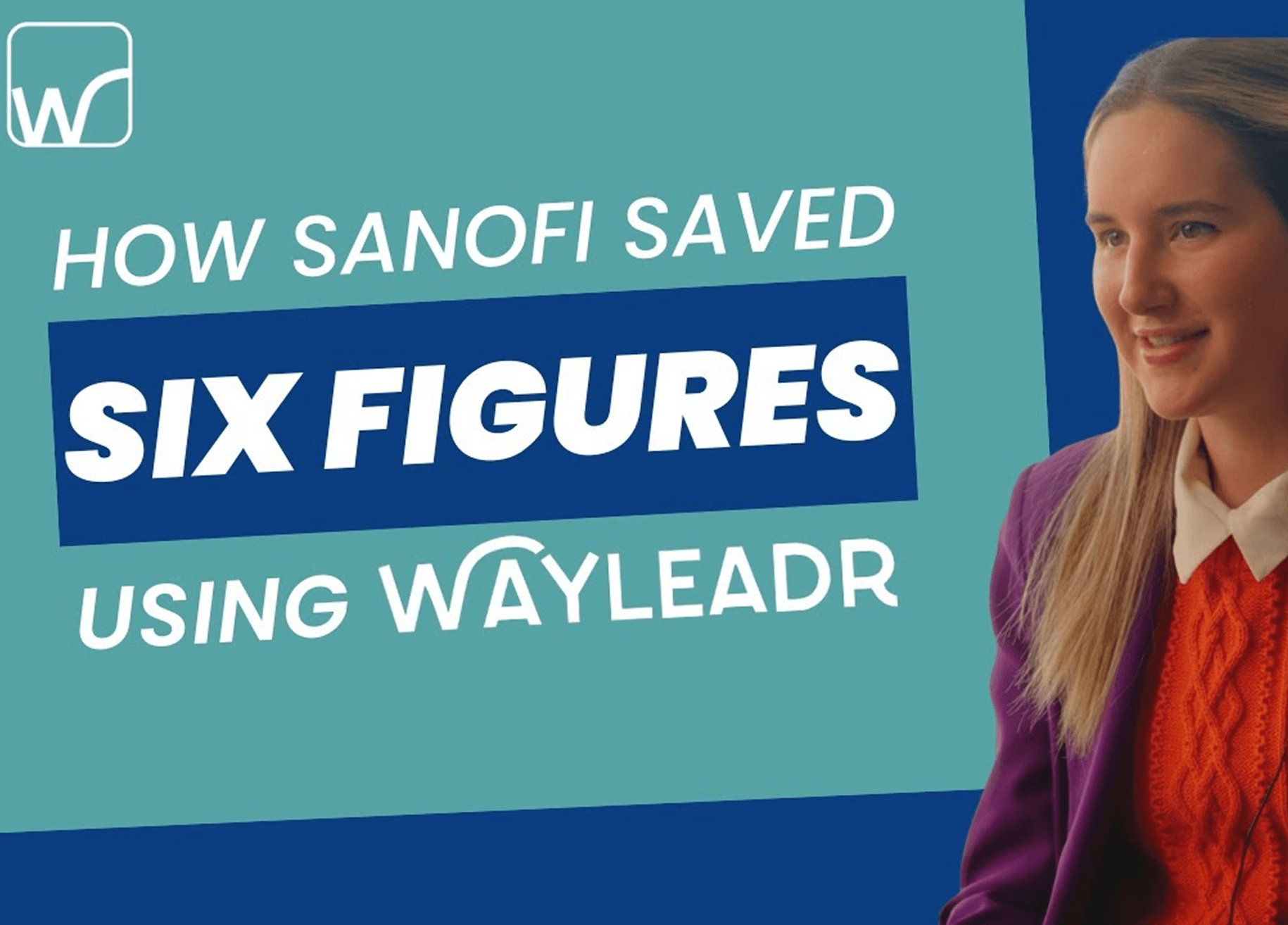 Promotional graphic with text: "How Sanofi saved six figures using Wayleadr" and an image of a smiling person on the right.